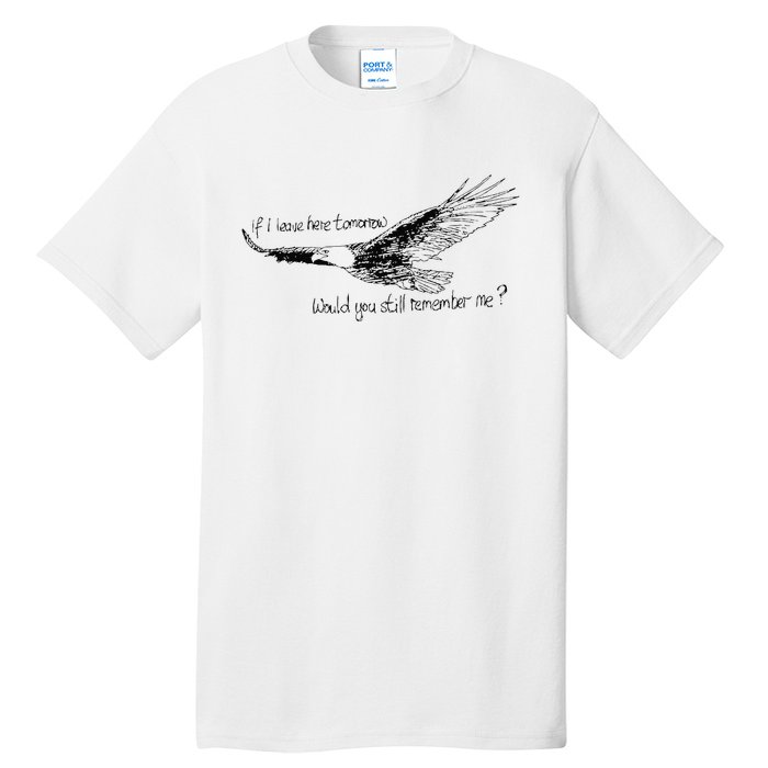 Eagle If I Leave Here Tomorrow Would You Still Remember Me Tall T-Shirt