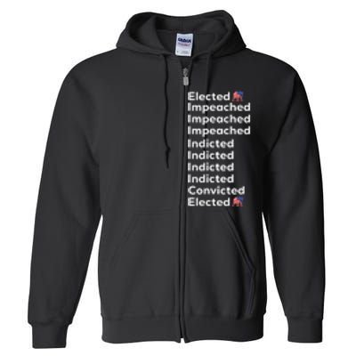 Elected Impeached Indicted Convicted Pro Trump Full Zip Hoodie