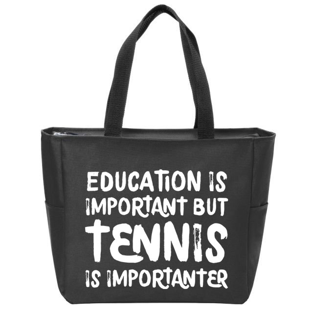 Education Is Important But Tennis Is Importanter Funny Zip Tote Bag