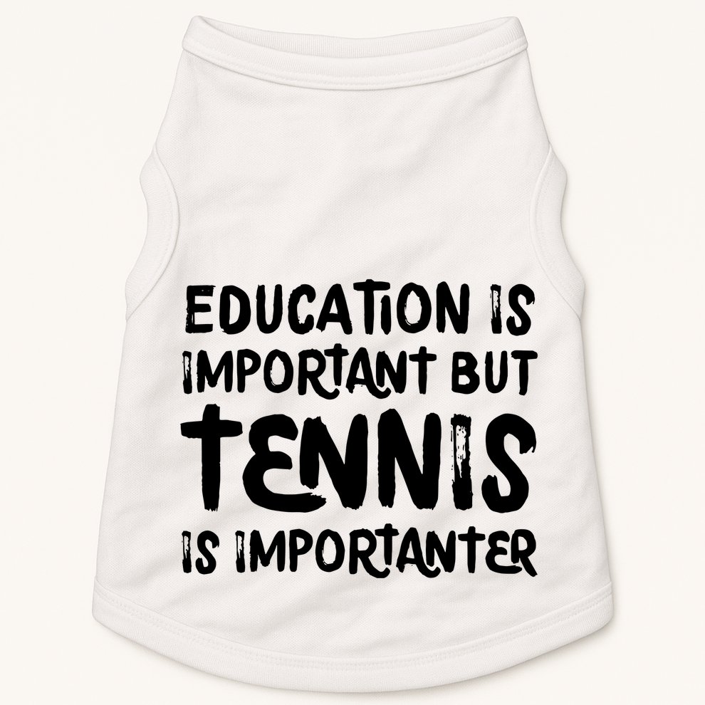 Education Is Important But Tennis Is Importanter Funny Doggie Tank