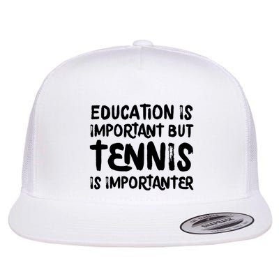 Education Is Important But Tennis Is Importanter Funny Flatbill Hat