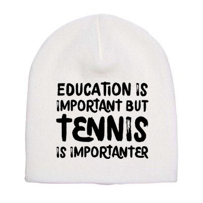 Education Is Important But Tennis Is Importanter Funny Short Acrylic Beanie