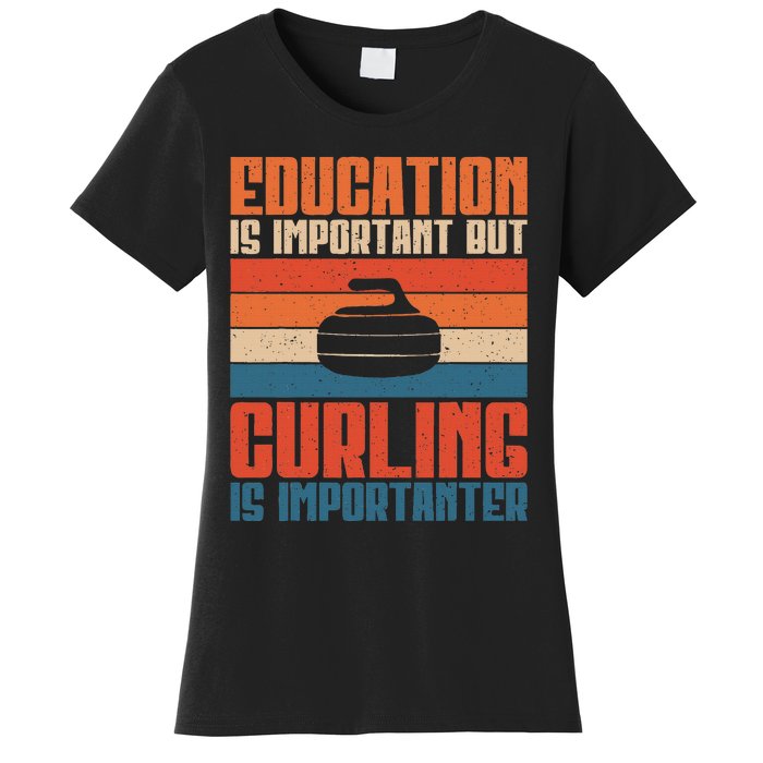 Education Is Important But Curling Is Importanter Curling Women's T-Shirt