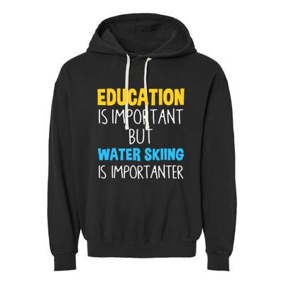 Education Is Important But Water Skiing Is Importanter Gift Garment-Dyed Fleece Hoodie