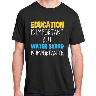 Education Is Important But Water Skiing Is Importanter Gift Adult ChromaSoft Performance T-Shirt