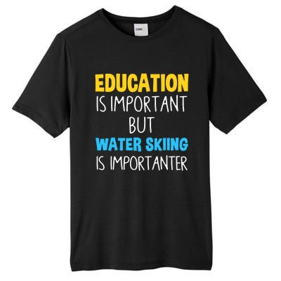 Education Is Important But Water Skiing Is Importanter Gift Tall Fusion ChromaSoft Performance T-Shirt