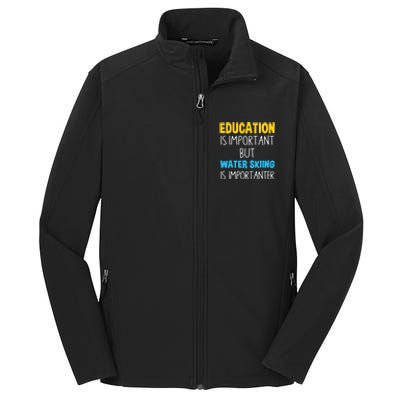 Education Is Important But Water Skiing Is Importanter Gift Core Soft Shell Jacket