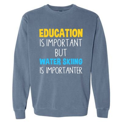 Education Is Important But Water Skiing Is Importanter Gift Garment-Dyed Sweatshirt