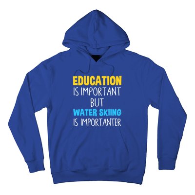 Education Is Important But Water Skiing Is Importanter Gift Hoodie