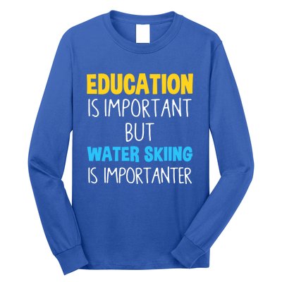 Education Is Important But Water Skiing Is Importanter Gift Long Sleeve Shirt