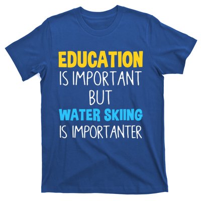 Education Is Important But Water Skiing Is Importanter Gift T-Shirt