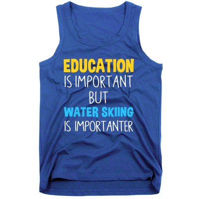 Education Is Important But Water Skiing Is Importanter Gift Tank Top