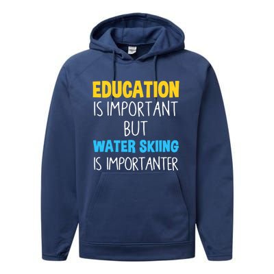 Education Is Important But Water Skiing Is Importanter Gift Performance Fleece Hoodie