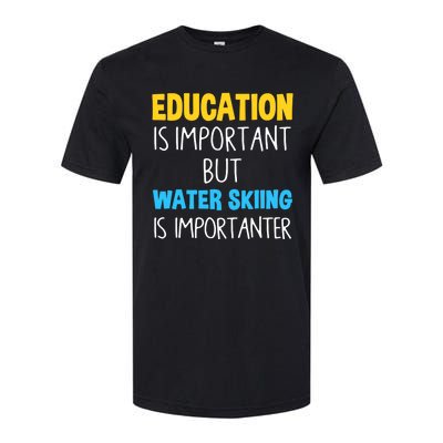 Education Is Important But Water Skiing Is Importanter Gift Softstyle CVC T-Shirt