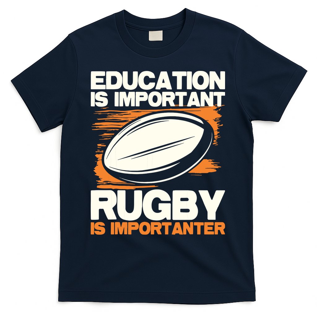Education Is Important Rugby Is Importanter Sports Lover T-Shirt