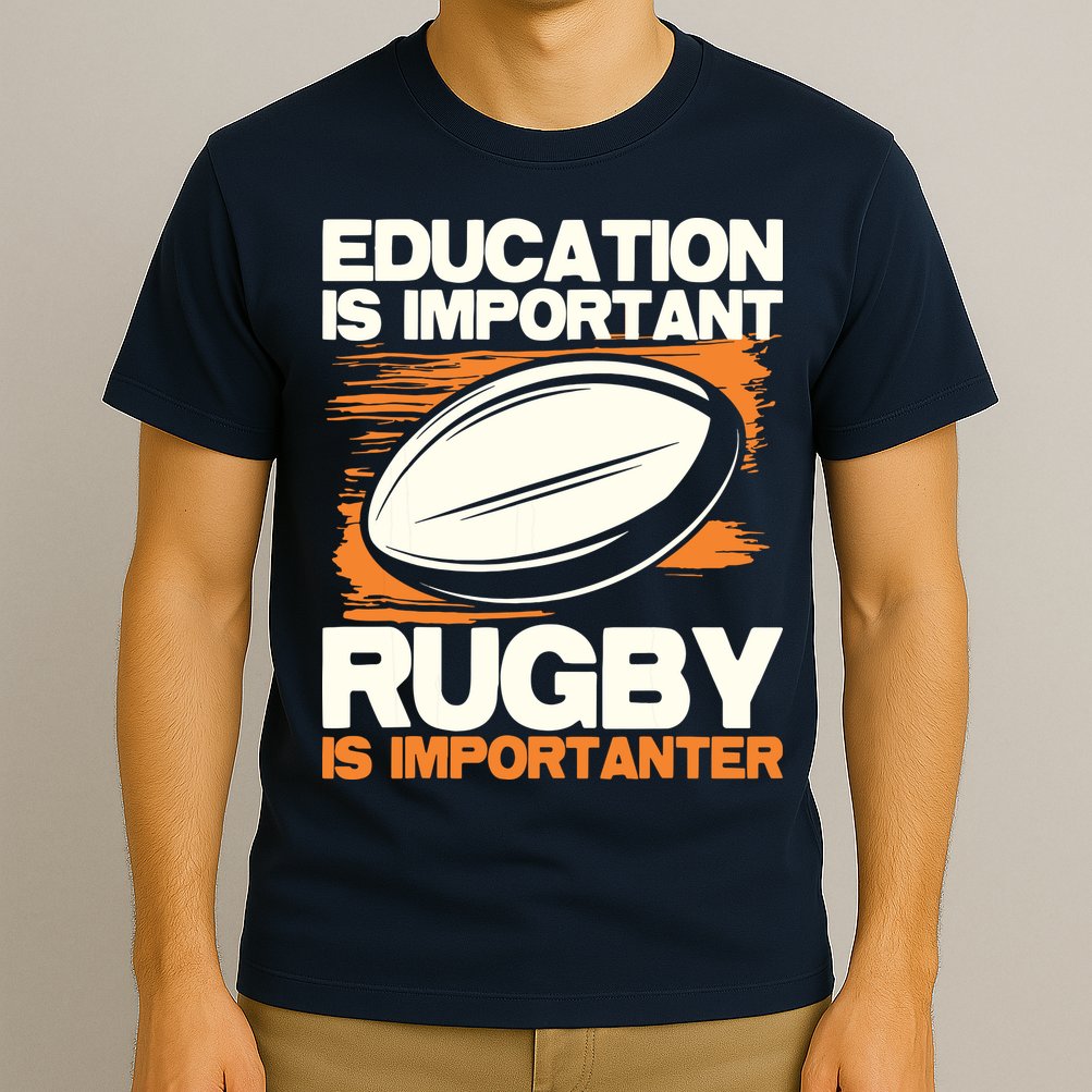 Education Is Important Rugby Is Importanter Sports Lover T-Shirt