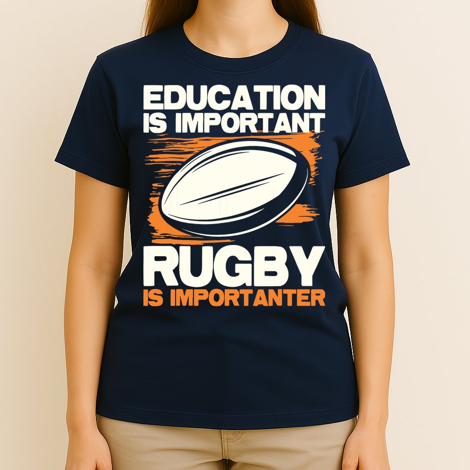 Education Is Important Rugby Is Importanter Sports Lover T-Shirt