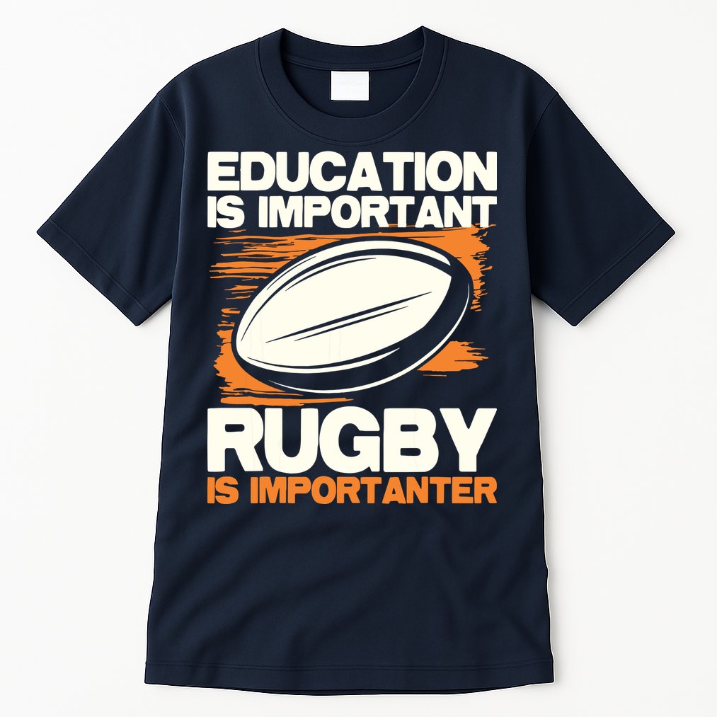 Education Is Important Rugby Is Importanter Sports Lover Tall T-Shirt