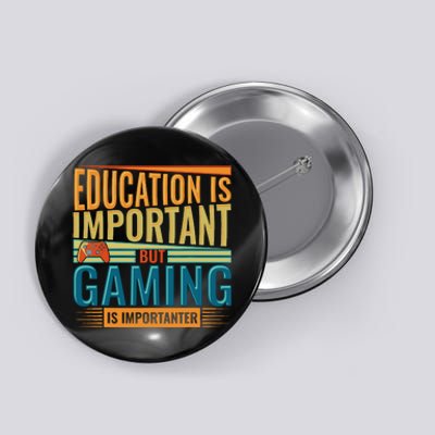 Education Is Important But Gaming Is Importanter Funny Gamer Button