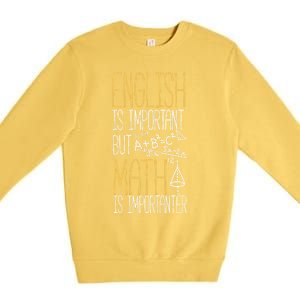 English Is Important But Math Is Importanter Math Teacher Cool Gift Premium Crewneck Sweatshirt