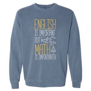 English Is Important But Math Is Importanter Math Teacher Cool Gift Garment-Dyed Sweatshirt