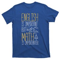 English Is Important But Math Is Importanter Math Teacher Cool Gift T-Shirt