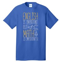 English Is Important But Math Is Importanter Math Teacher Cool Gift Tall T-Shirt