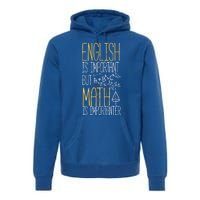 English Is Important But Math Is Importanter Math Teacher Cool Gift Premium Hoodie