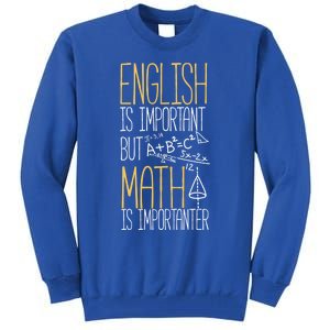 English Is Important But Math Is Importanter Math Teacher Cool Gift Tall Sweatshirt