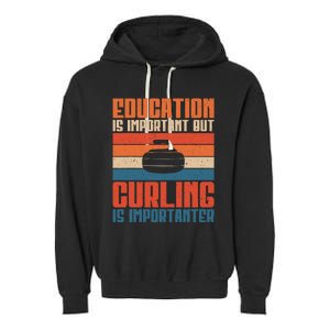 Education Is Important But Curling Is Importanter Curling Garment-Dyed Fleece Hoodie