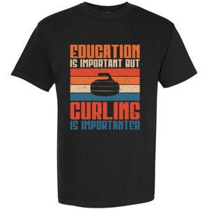 Education Is Important But Curling Is Importanter Curling Garment-Dyed Heavyweight T-Shirt