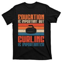 Education Is Important But Curling Is Importanter Curling T-Shirt