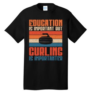 Education Is Important But Curling Is Importanter Curling Tall T-Shirt