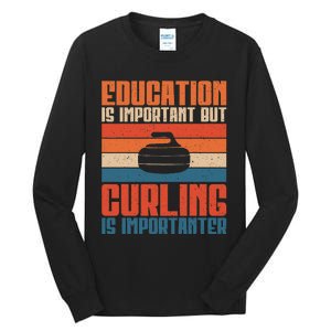 Education Is Important But Curling Is Importanter Curling Tall Long Sleeve T-Shirt