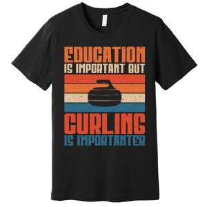 Education Is Important But Curling Is Importanter Curling Premium T-Shirt