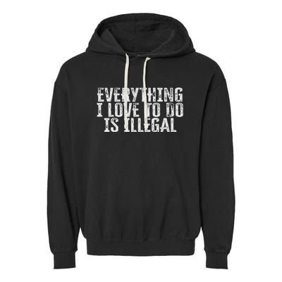 Everything I Love To Do Is Illegal Garment-Dyed Fleece Hoodie