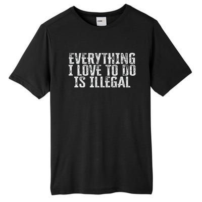 Everything I Love To Do Is Illegal Tall Fusion ChromaSoft Performance T-Shirt