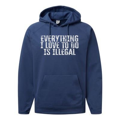 Everything I Love To Do Is Illegal Performance Fleece Hoodie