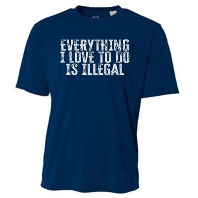 Everything I Love To Do Is Illegal Cooling Performance Crew T-Shirt