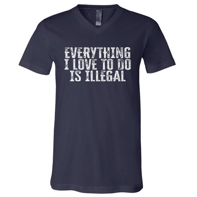 Everything I Love To Do Is Illegal V-Neck T-Shirt