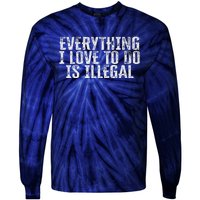 Everything I Love To Do Is Illegal Tie-Dye Long Sleeve Shirt