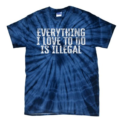 Everything I Love To Do Is Illegal Tie-Dye T-Shirt