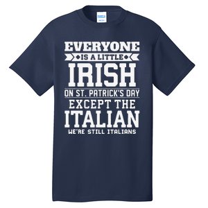 Everyone Is Little Irish On St Patricks Day Except Italian Tall T-Shirt