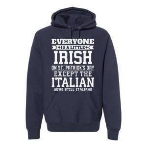 Everyone Is Little Irish On St Patricks Day Except Italian Premium Hoodie