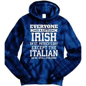 Everyone Is Little Irish On St Patricks Day Except Italian Tie Dye Hoodie