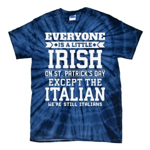 Everyone Is Little Irish On St Patricks Day Except Italian Tie-Dye T-Shirt