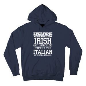 Everyone Is Little Irish On St Patricks Day Except Italian Tall Hoodie