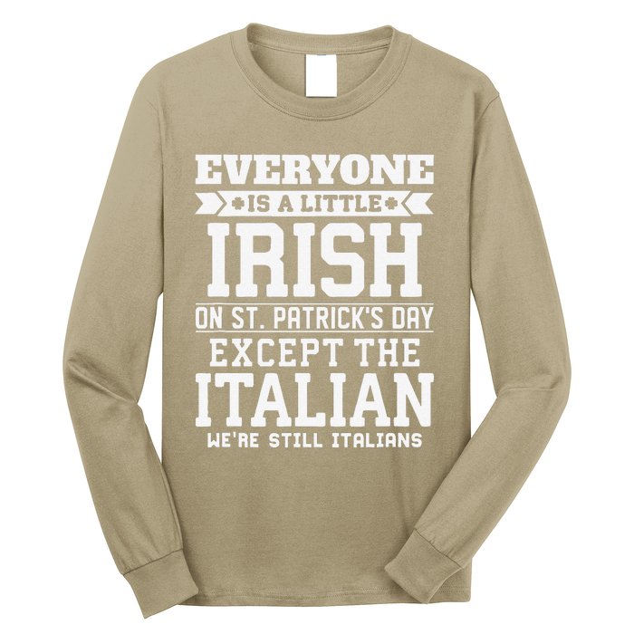 Everyone Is Little Irish On St Patricks Day Except Italian Long Sleeve Shirt