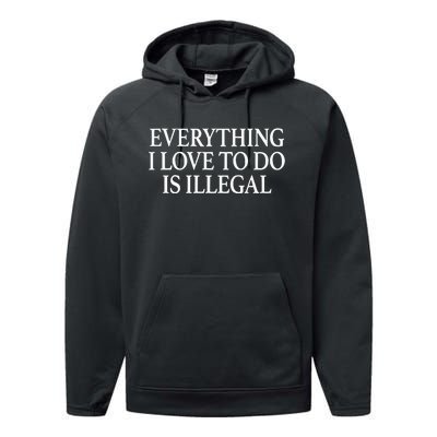 Everything I Love To Do Is Illegal Performance Fleece Hoodie