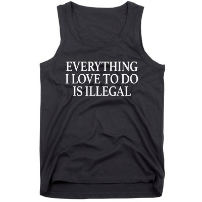 Everything I Love To Do Is Illegal Tank Top